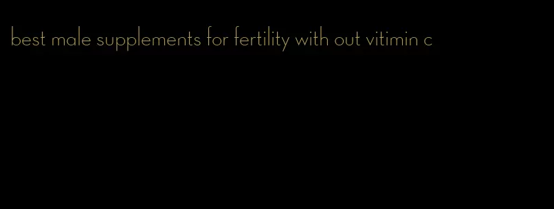 best male supplements for fertility with out vitimin c