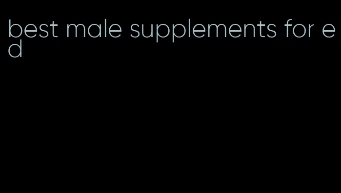 best male supplements for ed