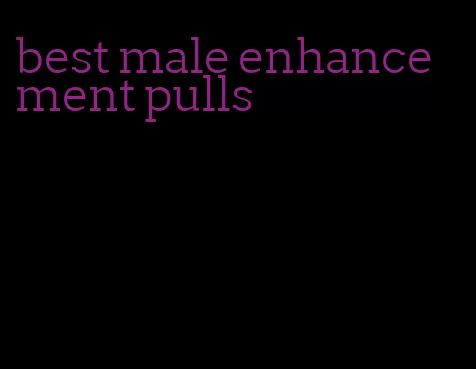 best male enhancement pulls