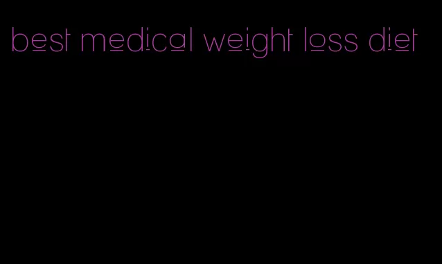 best medical weight loss diet