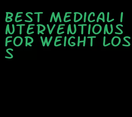 best medical interventions for weight loss