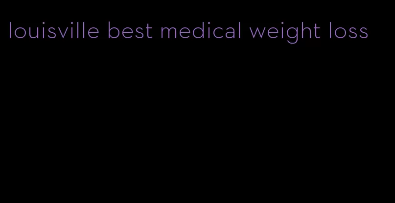 louisville best medical weight loss