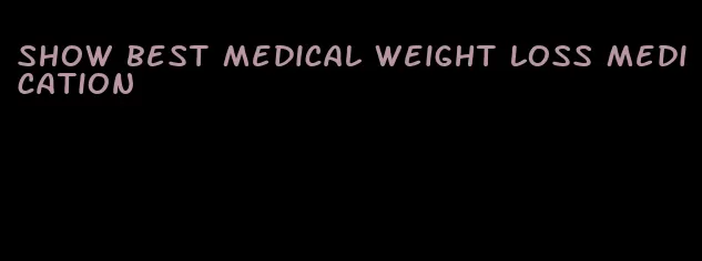 show best medical weight loss medication