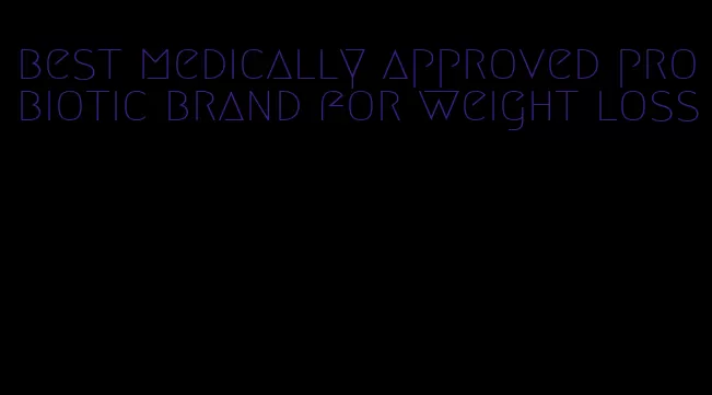 best medically approved probiotic brand for weight loss