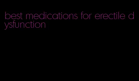 best medications for erectile dysfunction