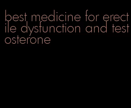 best medicine for erectile dysfunction and testosterone