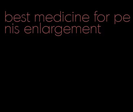 best medicine for penis enlargement