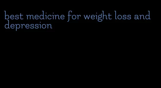 best medicine for weight loss and depression