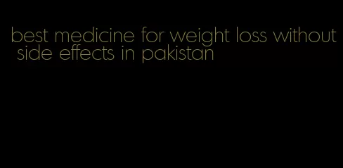 best medicine for weight loss without side effects in pakistan