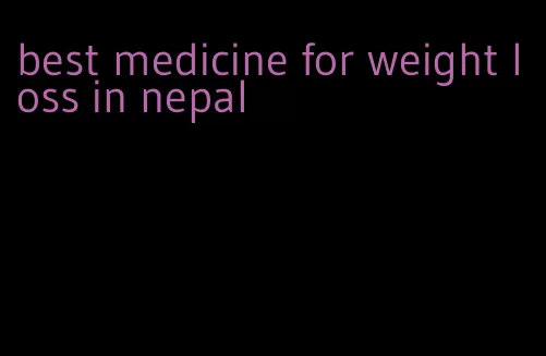 best medicine for weight loss in nepal