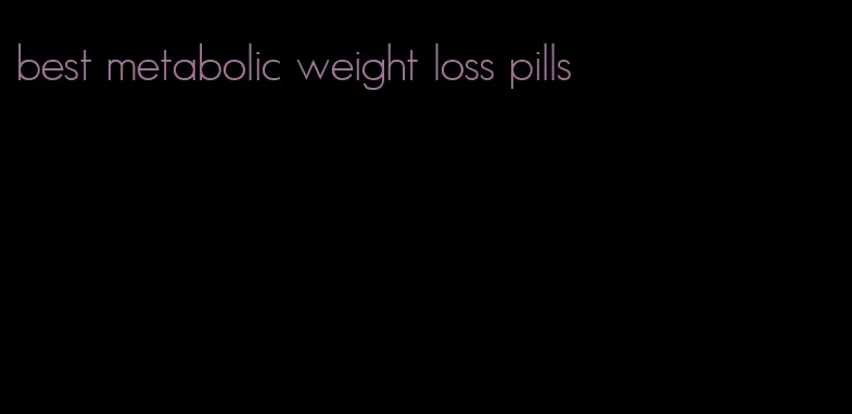 best metabolic weight loss pills