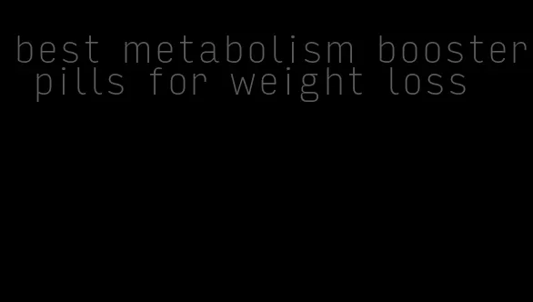 best metabolism booster pills for weight loss