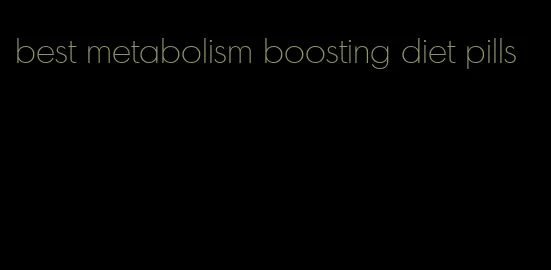 best metabolism boosting diet pills