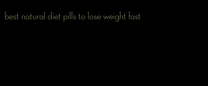 best natural diet pills to lose weight fast