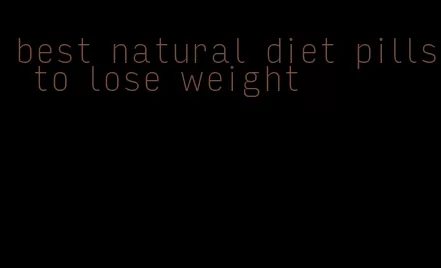 best natural diet pills to lose weight