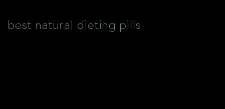 best natural dieting pills