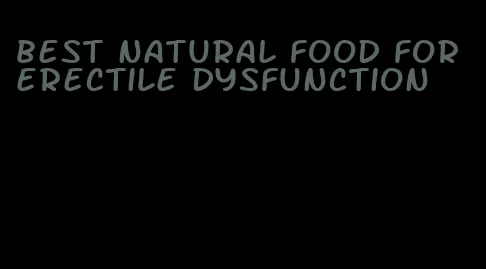 best natural food for erectile dysfunction