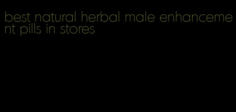 best natural herbal male enhancement pills in stores