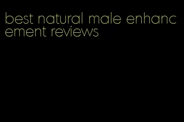 best natural male enhancement reviews