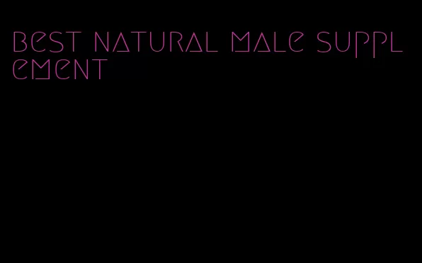 best natural male supplement