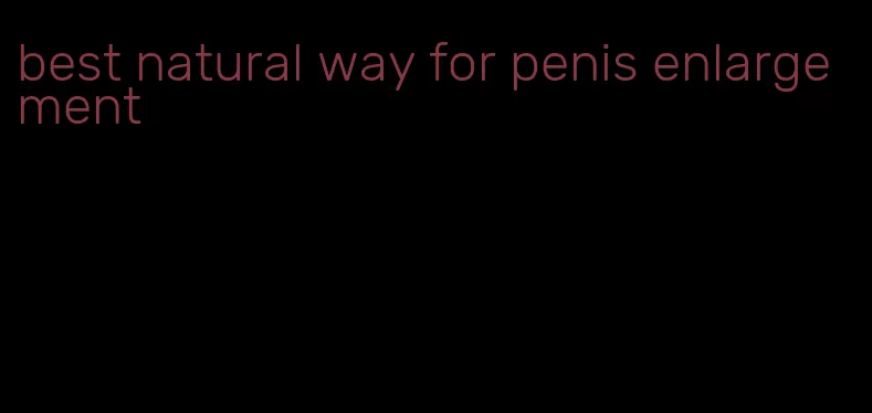 best natural way for penis enlargement