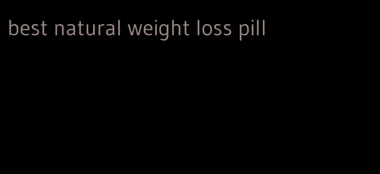 best natural weight loss pill