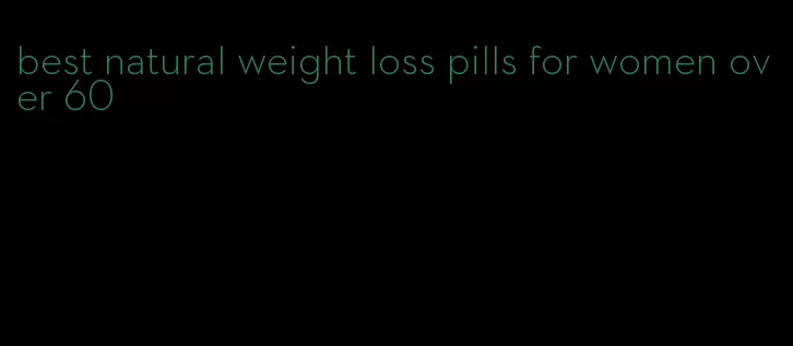 best natural weight loss pills for women over 60