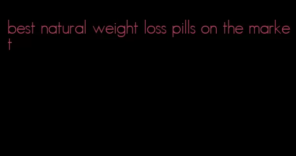 best natural weight loss pills on the market