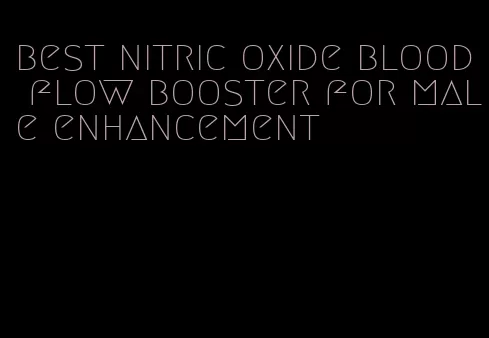 best nitric oxide blood flow booster for male enhancement