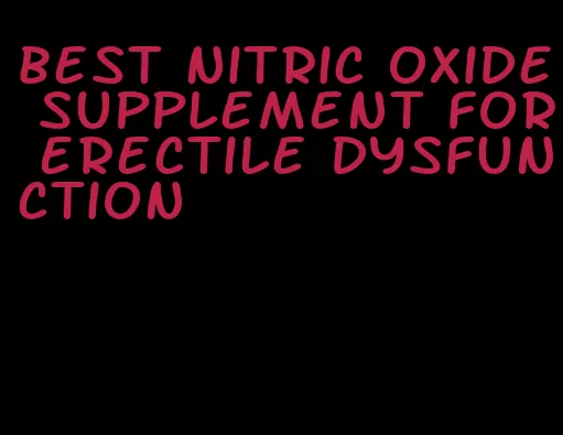 best nitric oxide supplement for erectile dysfunction