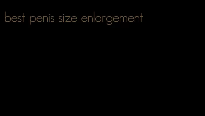 best penis size enlargement