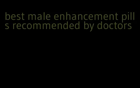 best male enhancement pills recommended by doctors