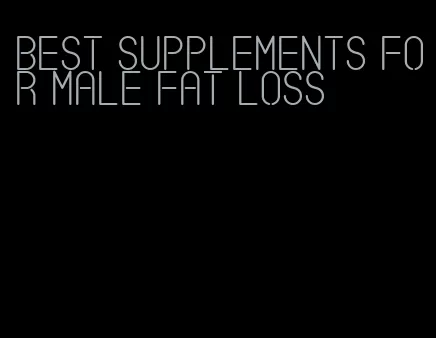 best supplements for male fat loss