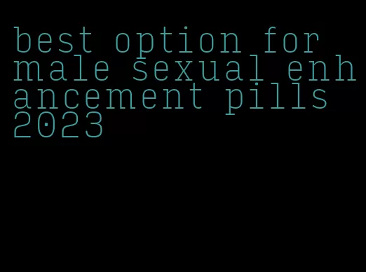 best option for male sexual enhancement pills 2023