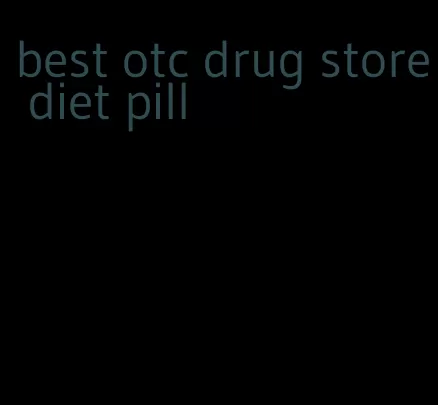 best otc drug store diet pill