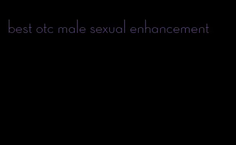 best otc male sexual enhancement