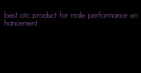 best otc product for male performance enhancement