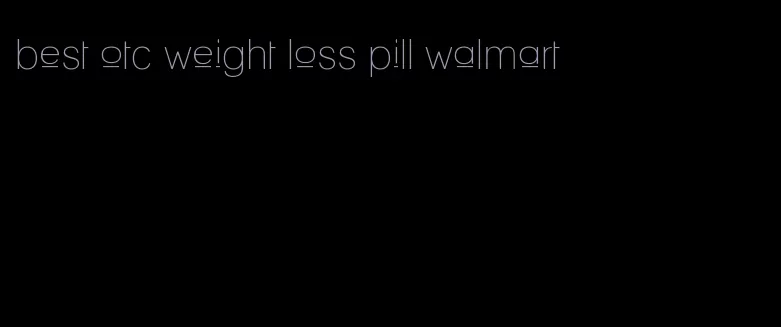 best otc weight loss pill walmart