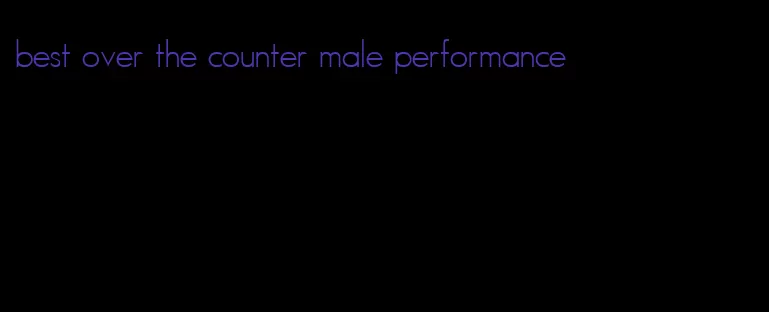 best over the counter male performance