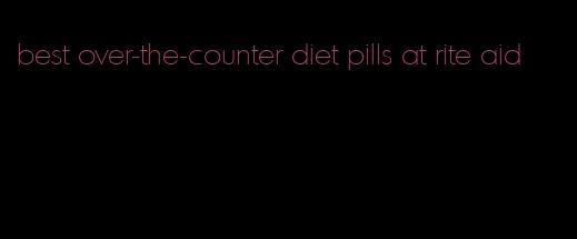 best over-the-counter diet pills at rite aid