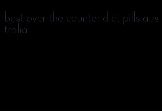 best over-the-counter diet pills australia