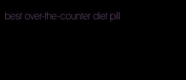 best over-the-counter diet pill