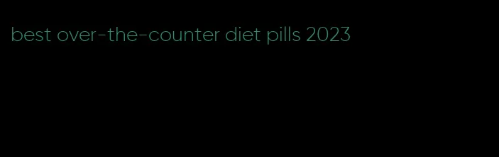 best over-the-counter diet pills 2023