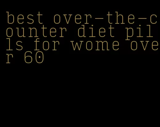 best over-the-counter diet pills for wome over 60