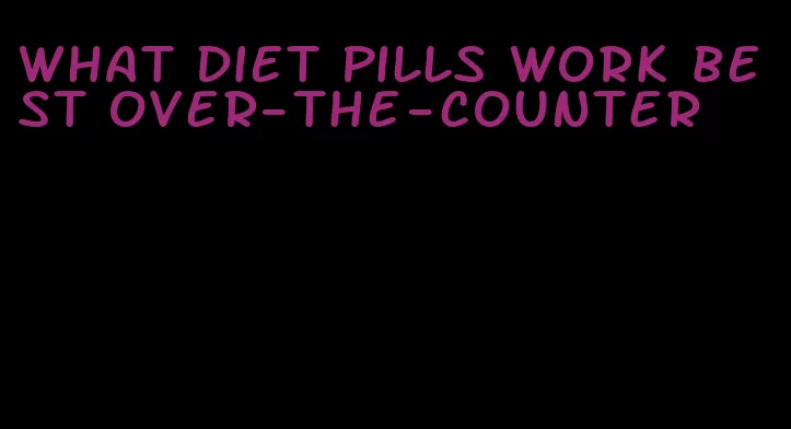 what diet pills work best over-the-counter