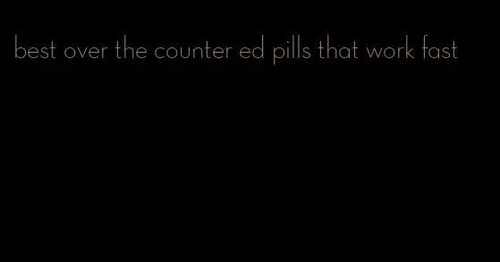 best over the counter ed pills that work fast