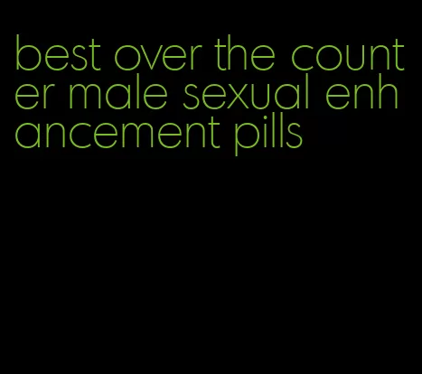 best over the counter male sexual enhancement pills