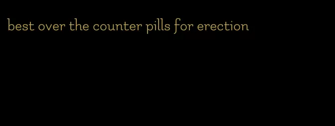 best over the counter pills for erection