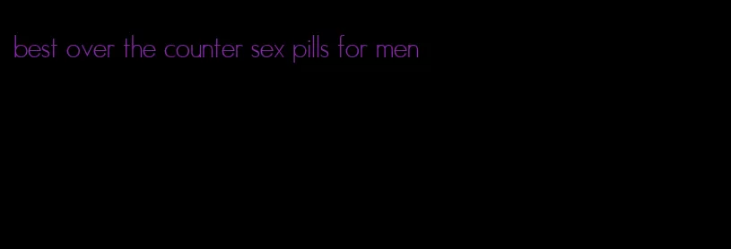 best over the counter sex pills for men