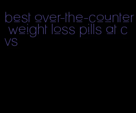 best over-the-counter weight loss pills at cvs